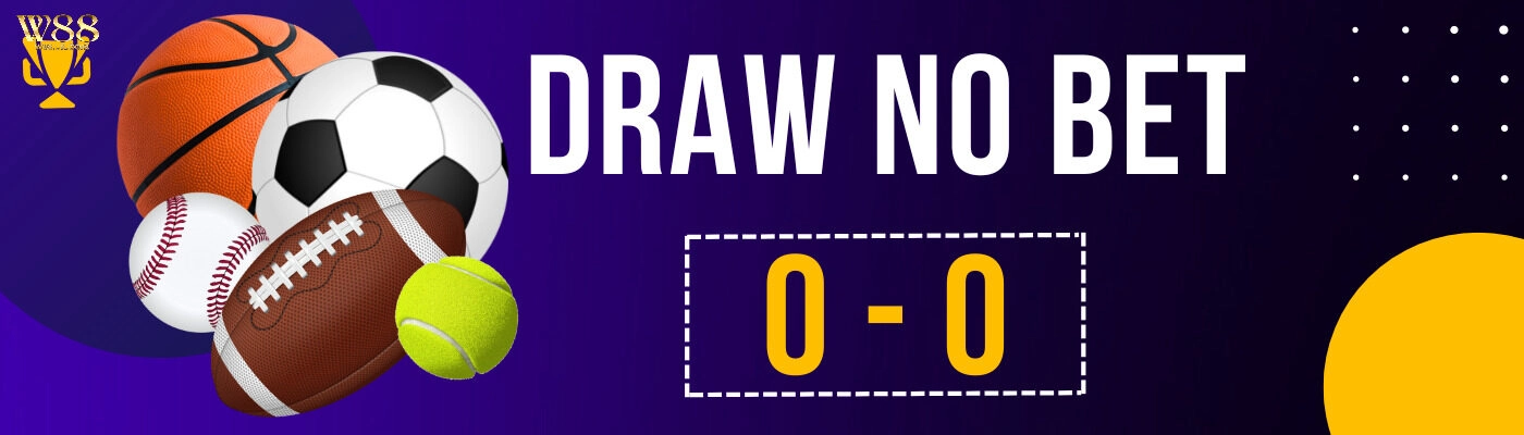 Bí quyết chinh phục kèo Draw no Bet W88 chuẩn nhất cho tân binh